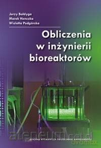 Obliczenia w inżynierii bioreaktorów - Bałdyga Jerzy,Henczka Marek,Podgórska Wioletta
