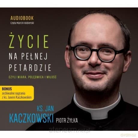 Życie na pełnej petardzie czyli wiara - Żyłka Piotr, Kaczkowski Jan