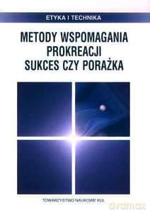 Metody wspomagania prokreacji. Sukces czy porażka