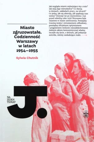 Miasto zgruzowstałe. Codzienność Warszawy w latach 1954-1955 - Sylwia Chutnik