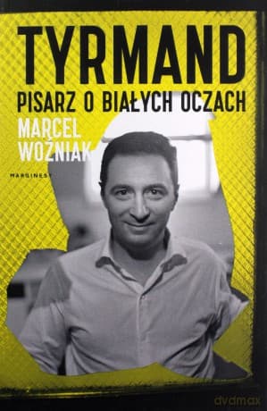 Tyrmand. Pisarz o białych oczach - Marcel Woźniak