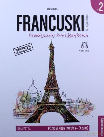 Francuski w tłumaczeniach. Gramatyka 2 poziom A2/B1 - Janina Radej