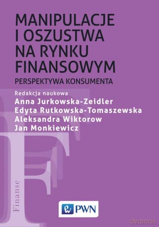 Manipulacje i oszustwa na rynku finansowym - Jan Monkiewicz, Anna Jurkowska-Zeidler, Edyta Rutkowska-Tomaszewska