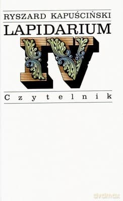 Lapidarium IV Wyd.V (twarda) - Ryszard Kapuściński