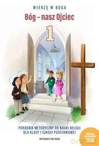 Bóg - nasz Ojciec. Poradnik metodyczny do nauki religii dla klasy 1 szkoły podstawowej - B. Bester, T. Czarnecka, A. Duka, W. Kubik