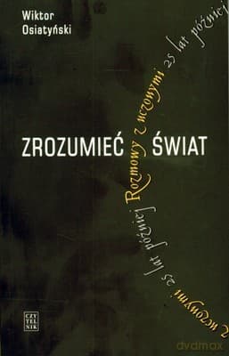 Zrozumieć Świat Rozmowy z Uczonymi 25 Lat Później - Wiktor Osiatyński