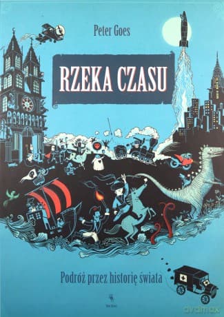 Rzeka czasu. Podróż przez historię świata - Peter Goes