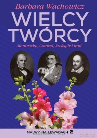 Wielcy Twórcy. Moniuszko, Conrad, Shakespeare i inni - Barbara Wachowicz