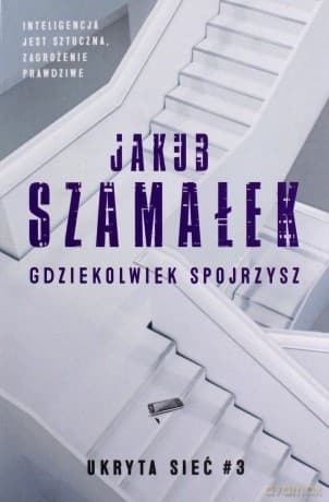 Gdziekolwiek spojrzysz. Ukryta sieć (Tom 3) - Jakub Szamałek
