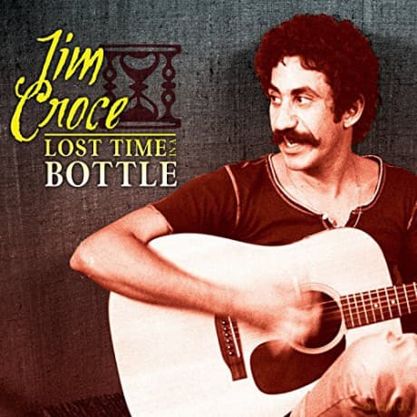 Jim Croce: Lost Time In A Bottle