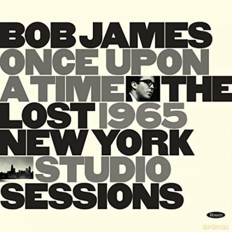 Bob James: Once Upon A Time: The Lost 1965 New York Studio Sessions