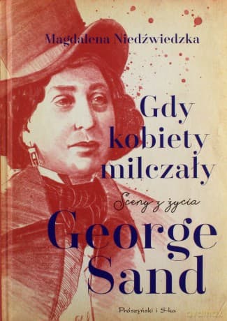 Gdy kobiety milczały. Sceny z życia George Sand - Magdalena Niedźwiedzka