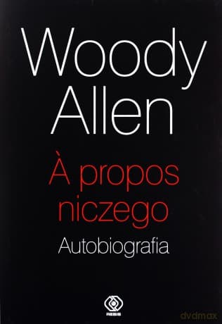 A propos niczego. Autobiografia - Woody Allen