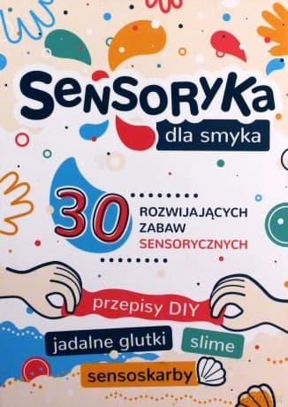 Sensoryka dla Smyka. 30 rozwijających zabaw sensorycznych - Aleksandra Charęzińska