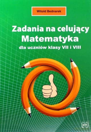 Zadania na celujący Matematyka dla uczniów klasy VII I VIII - Witold Bednarek
