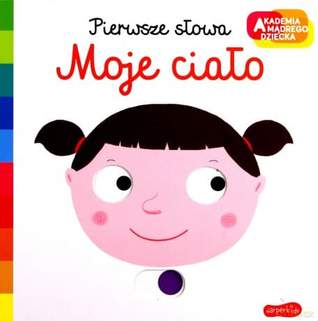 Moje ciało. Akademia mądrego dziecka. Pierwsze słowa