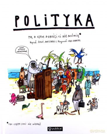 Polityka. To, o czym dorośli ci nie mówią - Boguś Janiszewski, Max Skorwider