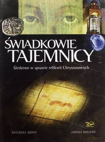 Świadkowie Tajemnicy. Śledztwo w sprawie relikwii Chrystusowych - Grzegorz Górny, Janusz Rosikoń