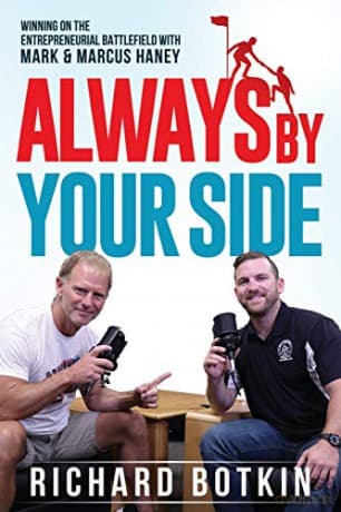 Always By Your Side: Winning on the Entrepreneurial Battlefield...with Mark & Marcus Haney - Richard Botkin