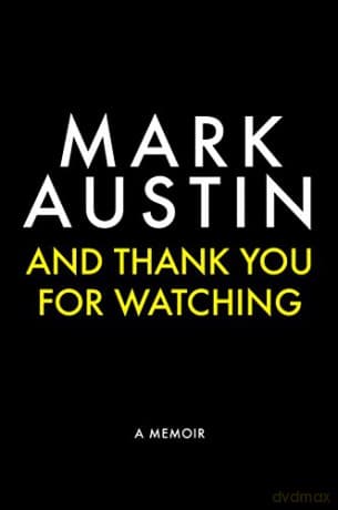 And Thank You For Watching: A Memoir: Extraordinary Stories from a Veteran News Journalist - Mark Austin