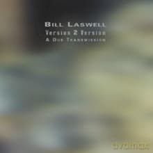 Bill Laswell: Version 2 Version: A Dub Transmission