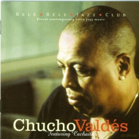Chucho Valdes: Featuring "Cachaíto"