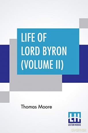 Life Of Lord Byron (Volume II): Letters And Journals Of Lord Byron, With Notices Of His Life, From The Period Of His Return From The Continent, July, 1811, To January, 1814. (In Six Volumes, Vol. Ii.) - Thomas Moore