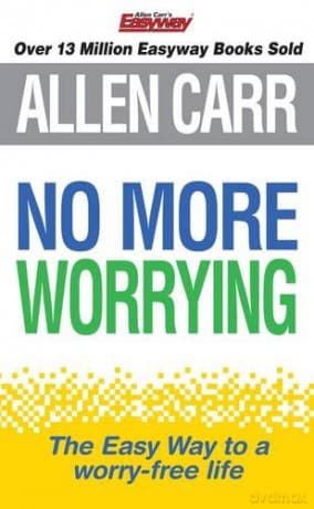 No More Worrying: The revolutionary Allen Carr's Easyway method in pocket form - Allen Carr