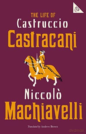 The Life of Castruccio Castracani (Alma Classics 101 Pages) - Niccolo Machiavelli