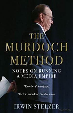The Murdoch Method: Notes on Running a Media Empire - Irwin Stelzer