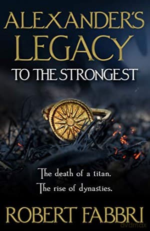 Alexander's Legacy: To The Strongest: 1 - Robert Fabbri
