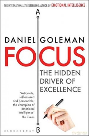 Focus: The Hidden Driver of Excellence - Daniel Goleman