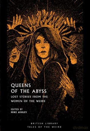 Queens of the Abyss: Lost Stories from the Women of the Weird (British Library Tales of the Weird) - Mike Ashley