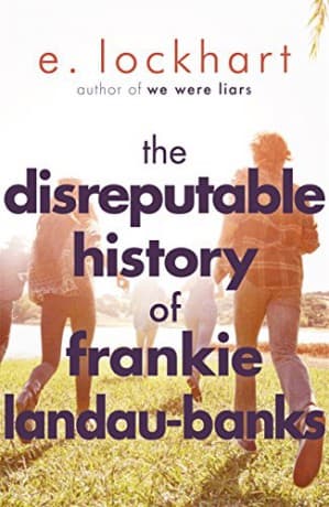 The Disreputable History of Frankie Landau-Banks: From the author of the unforgettable bestseller WE WERE LIARS - E. Lockhart