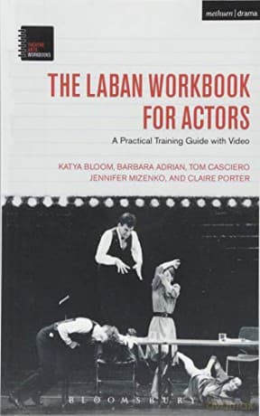 The Laban Workbook for Actors (Theatre Arts Workbooks): A Practical Training Guide with Video - Katya Bloom