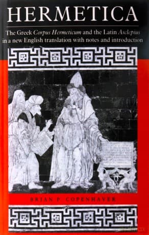 Hermetica: The Greek Corpus Hermeticum and the Latin Asclepius in a New English Translation, with Notes and Introduction - Copenhaver