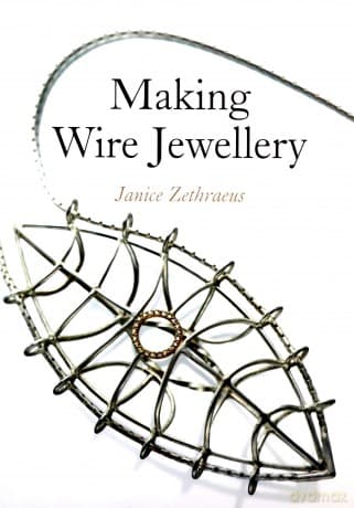 Making Wire Jewellery - Janice Zethraeus