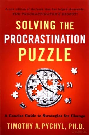 Solving The Procrastination Puzzle: A Concise Guide to Strategies For Change - Timothy A. Pychyl