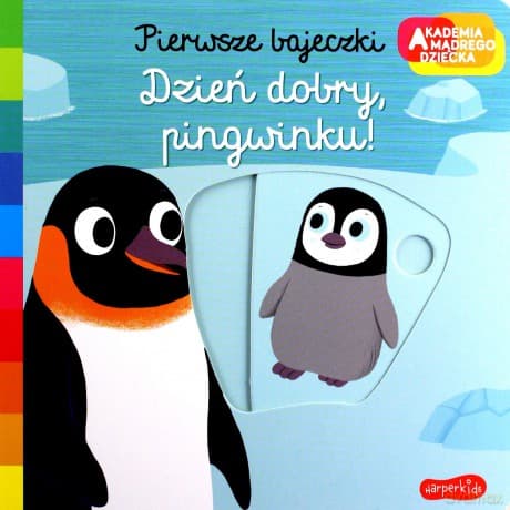 Dzień dobry, pingwinku! Akademia mądrego dziecka. Pierwsze bajeczki - Nathalie Choux
