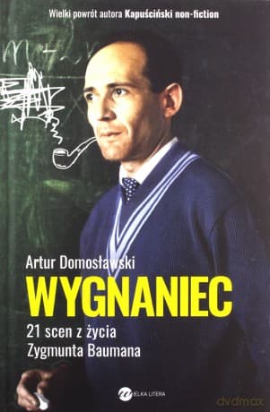 Wygnaniec. 21 scen z życia Zygmunta Baumana - Artur Domosławski