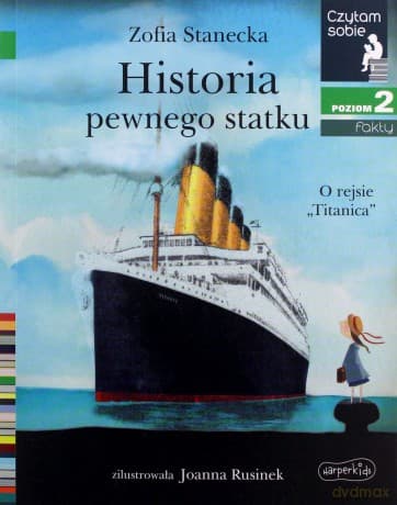 Historia pewnego statku. O rejsie Titanica. Czytam sobie. Poziom 2 - Zofia Stanecka