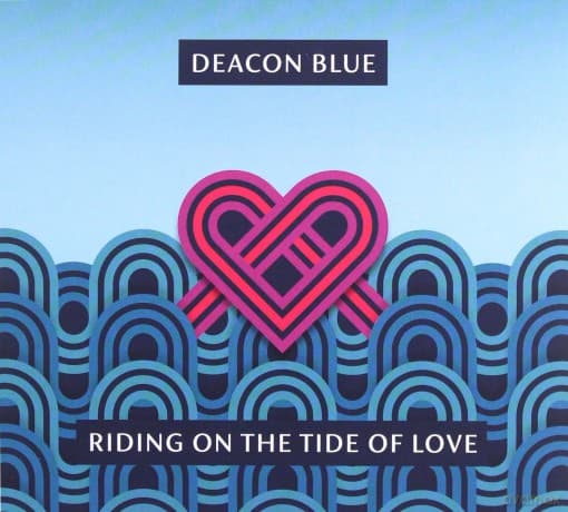 Deacon Blue: Riding On The Tide Of Love
