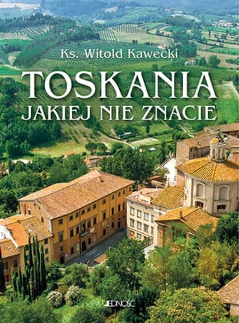 Toskania jakiej nie znacie. Przewodnik artystyczny - Witold Kawecki