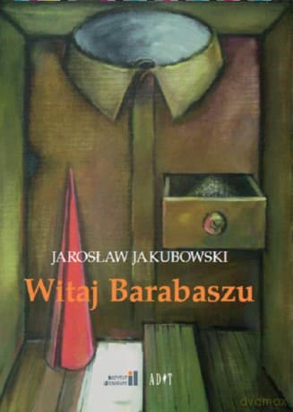 Witaj Barabaszu. Nowe dramaty - Jarosław Jakubowski
