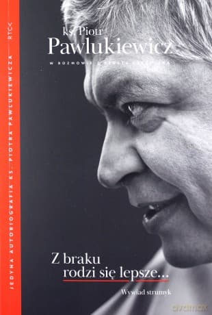Z braku rodzi się lepsze. Wywiad strumyk - Piotr Pawlukiewicz, Renata Czerwicka