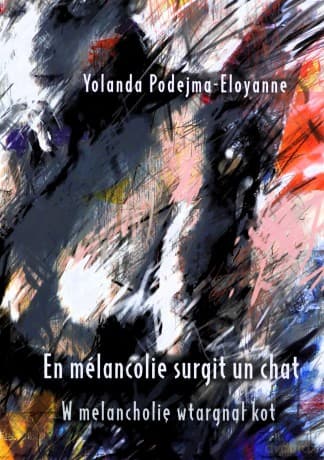 W melancholię wtargnął kot / En mélancolie surgit un chat - Yolanda Podejma-Eloyanne
