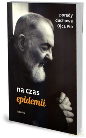 Porady duchowe Ojca Pio. Na czas epidemii