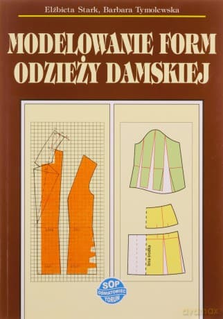 Modelowanie form odzieży damskiej - Elżbieta Stark, Barbara Tymolewska