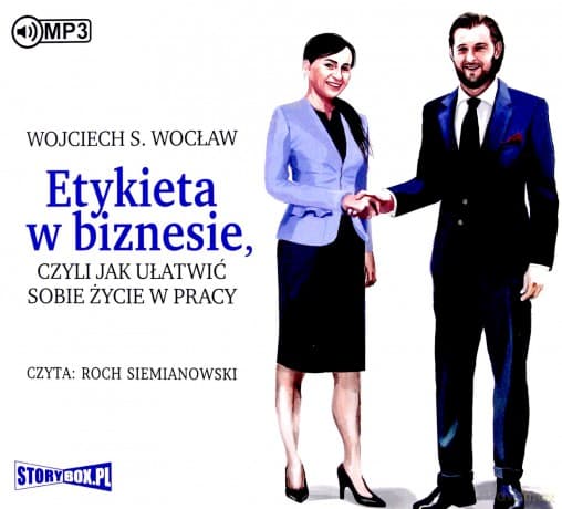 Etykieta w biznesie, czyli jak ułatwić sobie życie w pracy - Wojciech S. Wocław