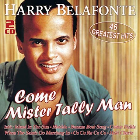 Harry Belafonte: Come Mister Tally Man: 46 Greatest Hits
